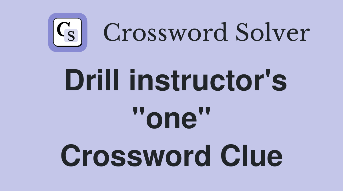 Drill instructor's "one" Crossword Clue