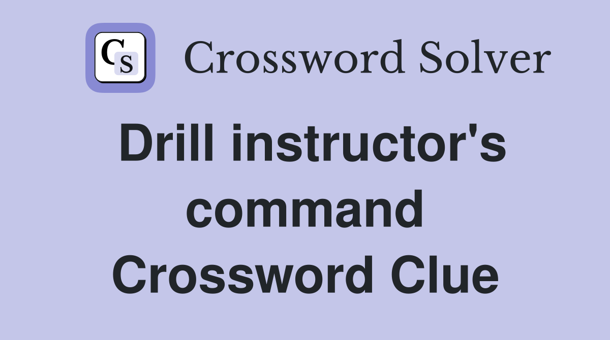 Drill instructor's command Crossword Clue