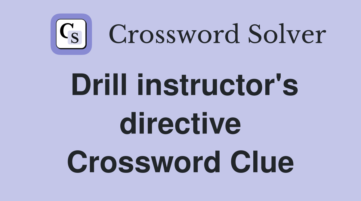 Drill instructor's directive Crossword Clue