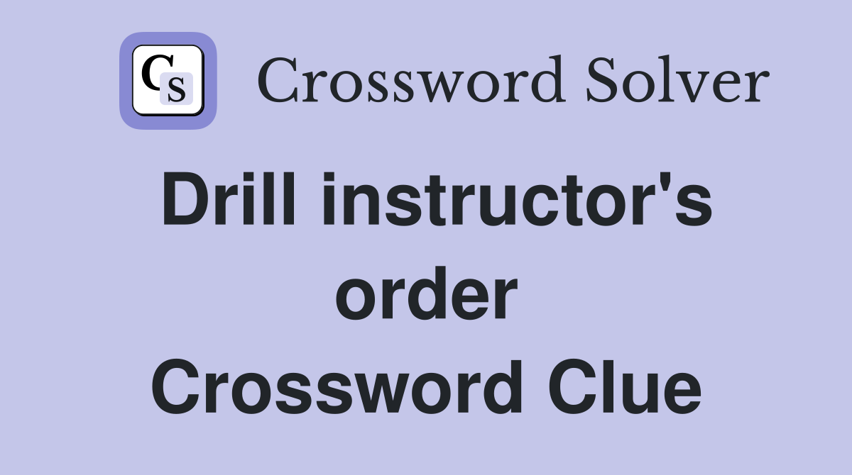 Drill instructor's order Crossword Clue