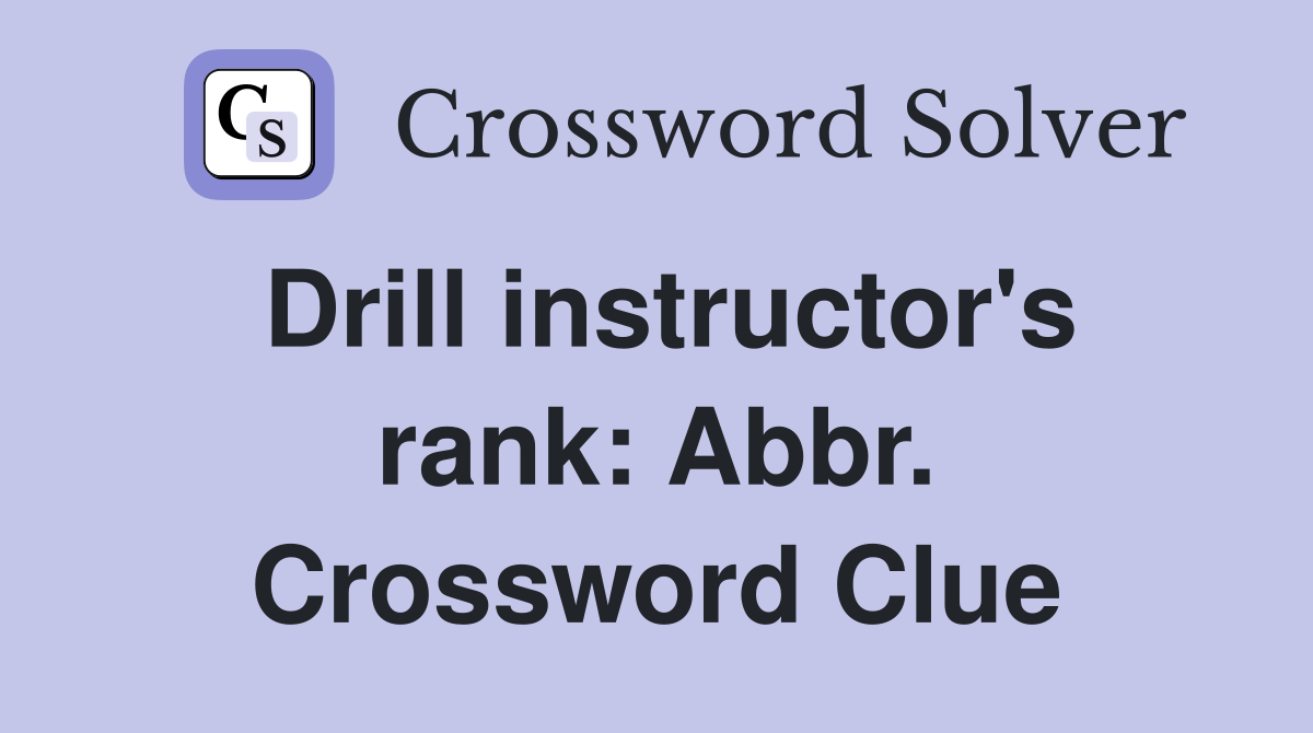 Drill instructor's rank: Abbr. Crossword Clue