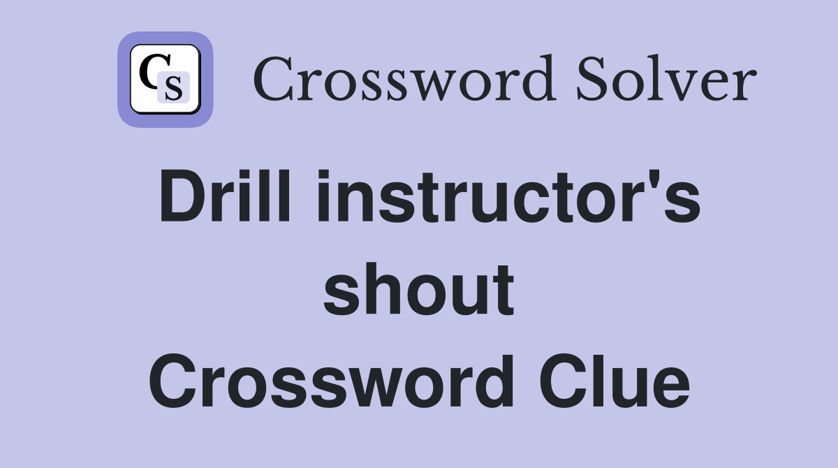 Drill instructor's shout Crossword Clue