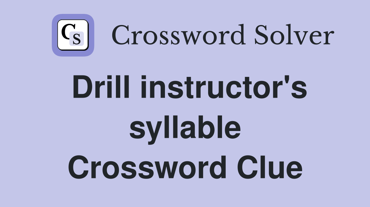 Drill instructor's syllable Crossword Clue