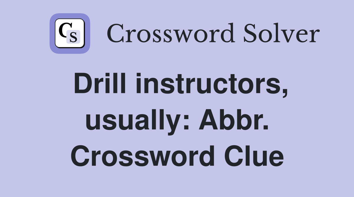 Drill instructors, usually: Abbr. Crossword Clue