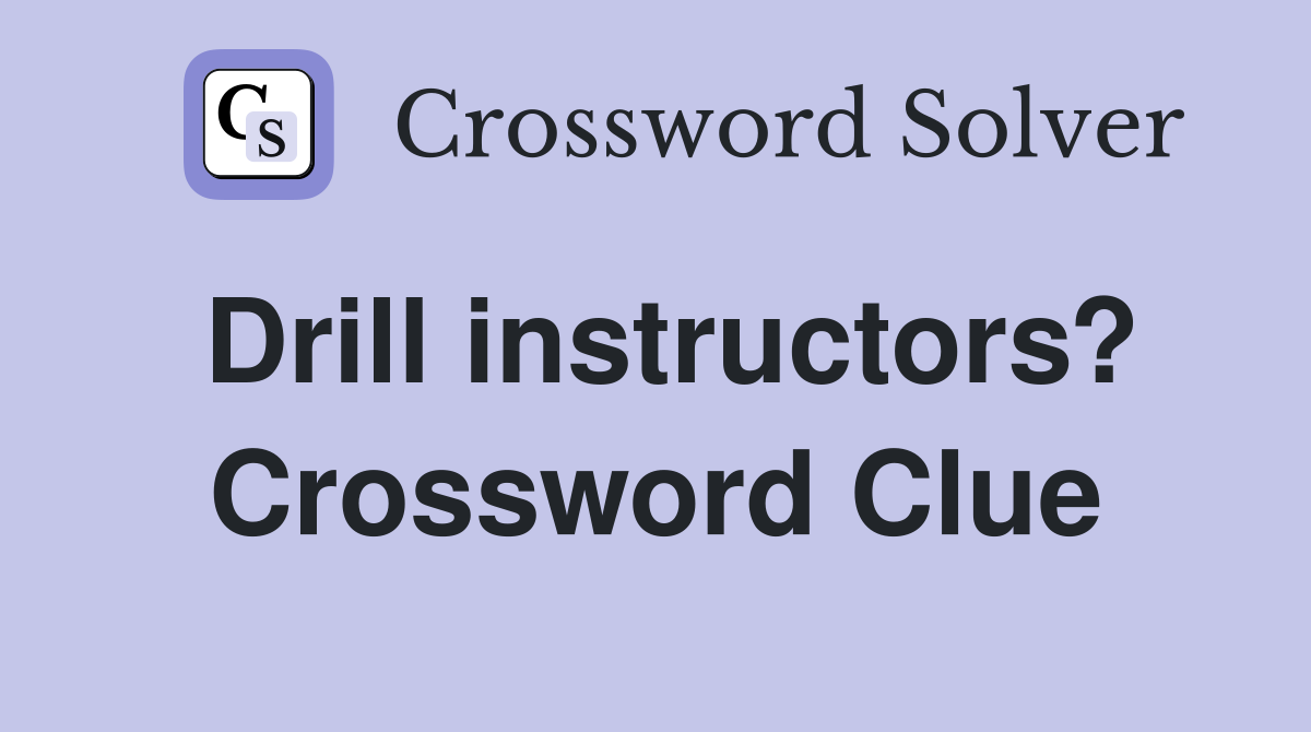 Drill instructors? Crossword Clue