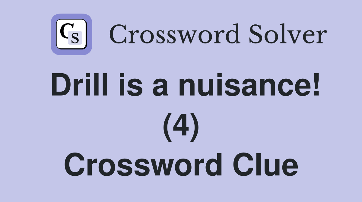 Drill is a nuisance! (4) Crossword Clue