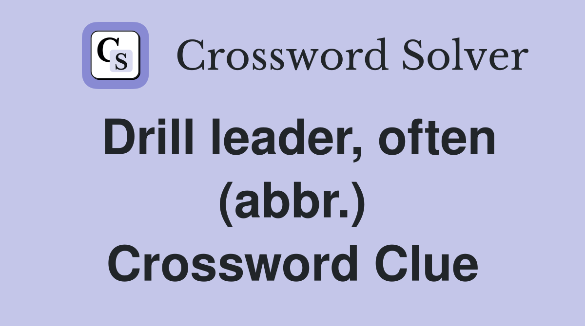 Drill leader, often (abbr.) Crossword Clue