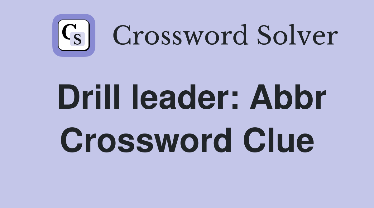 Drill leader: Abbr Crossword Clue