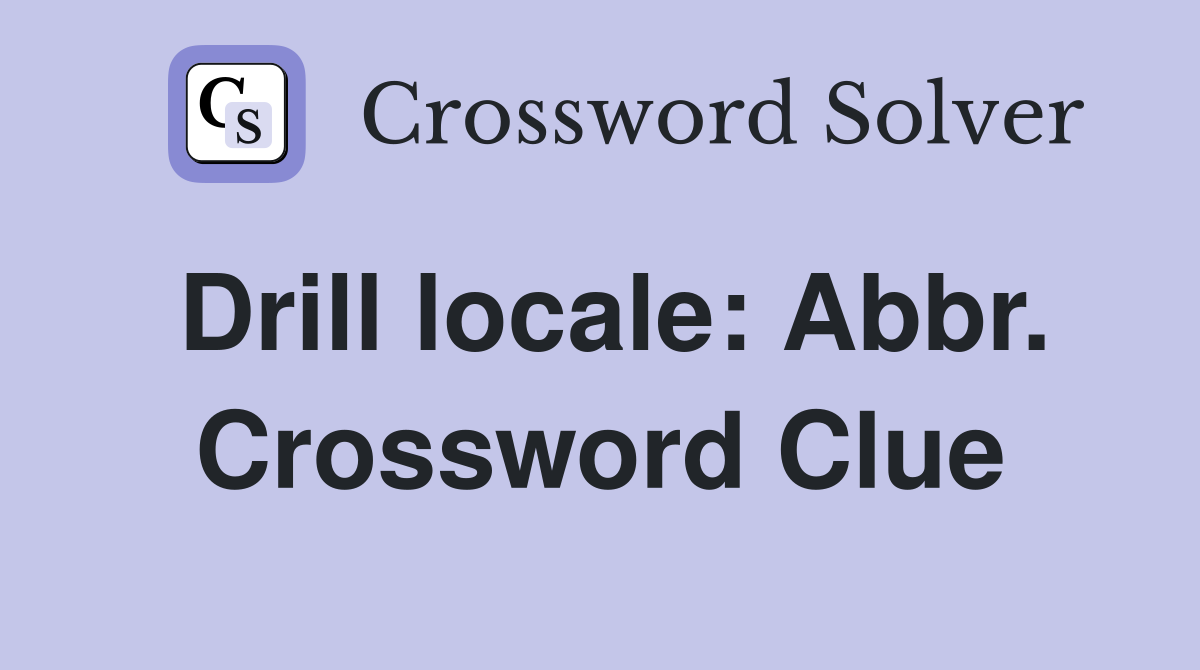 Drill locale: Abbr. Crossword Clue