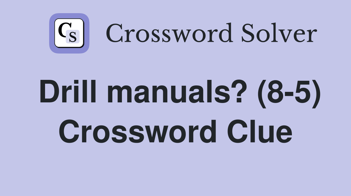 Drill manuals? (8-5) Crossword Clue
