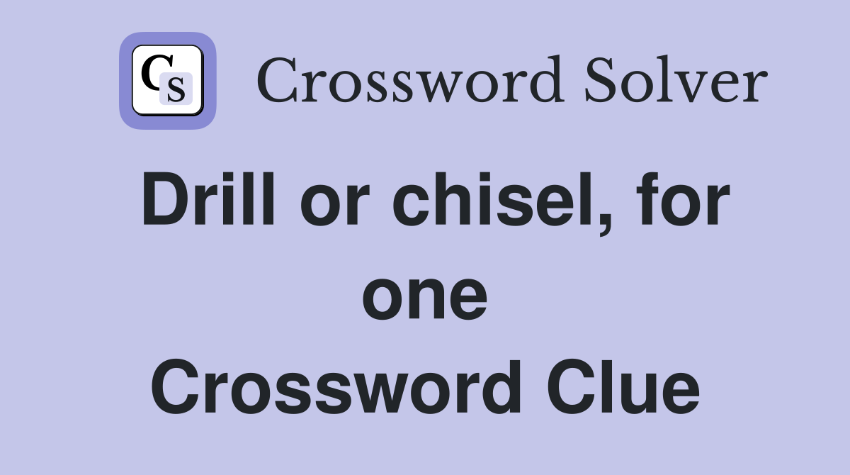Drill or chisel, for one Crossword Clue