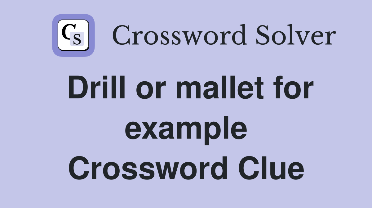 Drill or mallet for example Crossword Clue