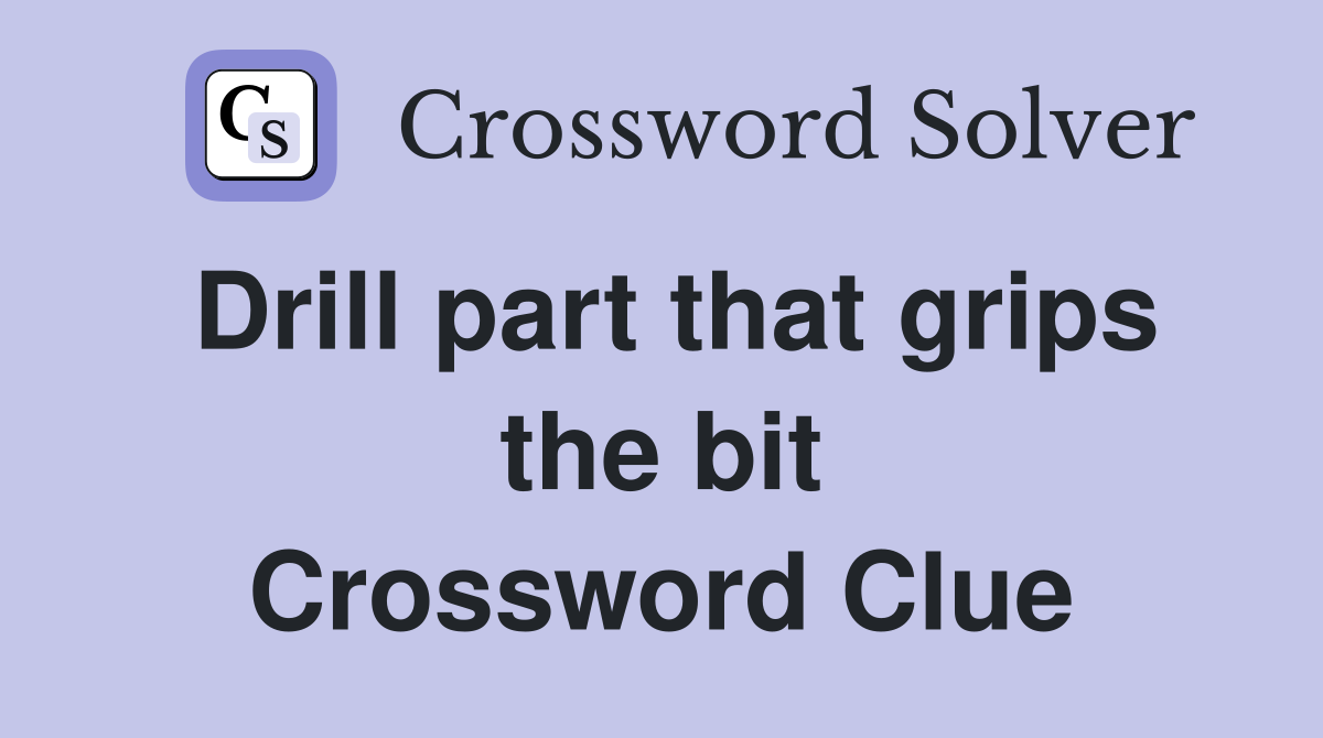 Drill part that grips the bit Crossword Clue