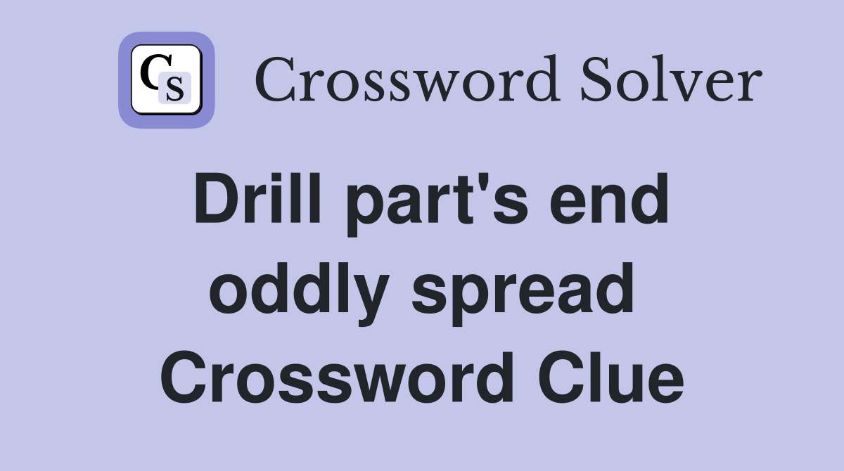 Drill part's end oddly spread Crossword Clue