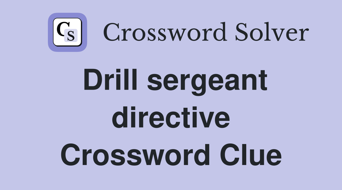 Drill sergeant directive Crossword Clue