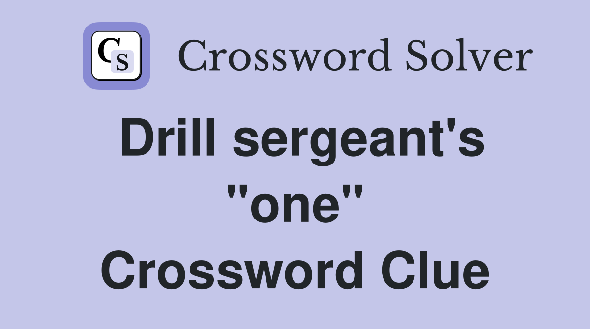 Drill sergeant's "one" Crossword Clue