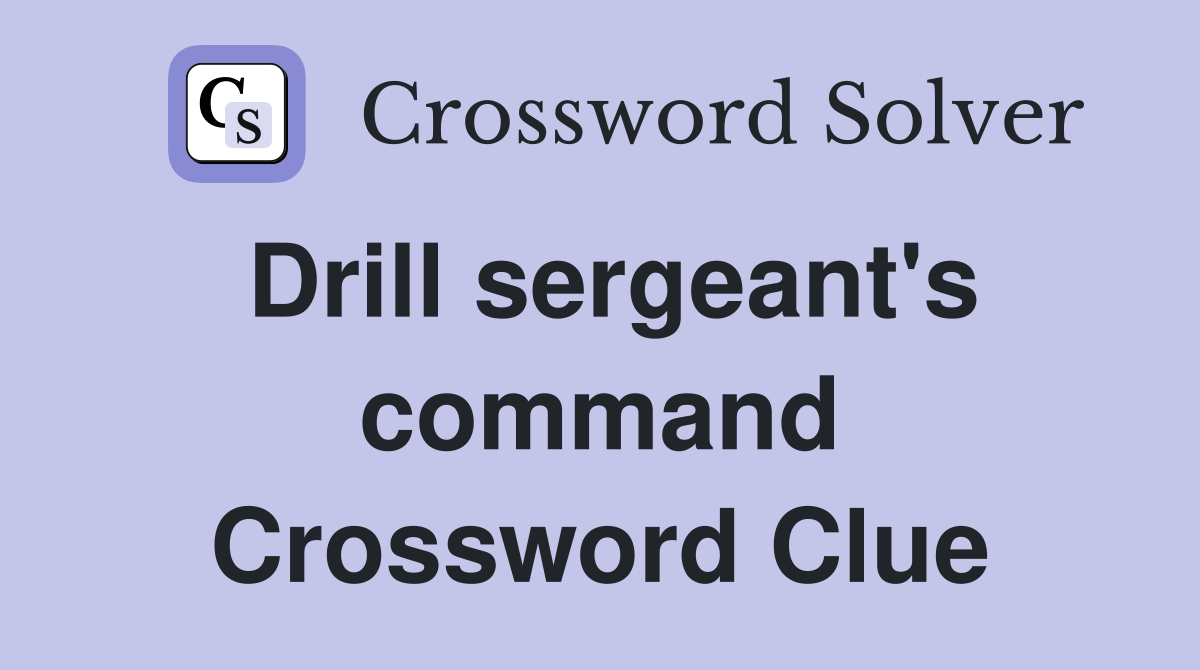 Drill sergeant's command Crossword Clue