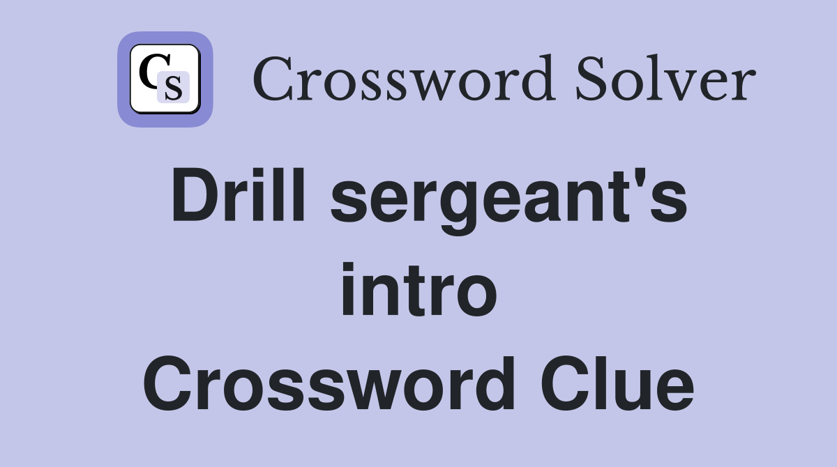 Drill sergeant's intro Crossword Clue