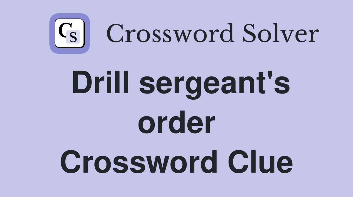 Drill sergeant's order Crossword Clue