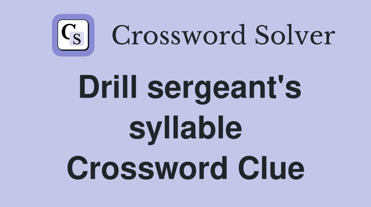 Drill sergeant's syllable Crossword Clue