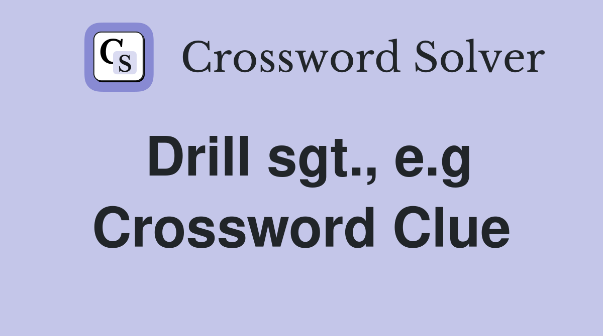 Drill sgt., e.g Crossword Clue