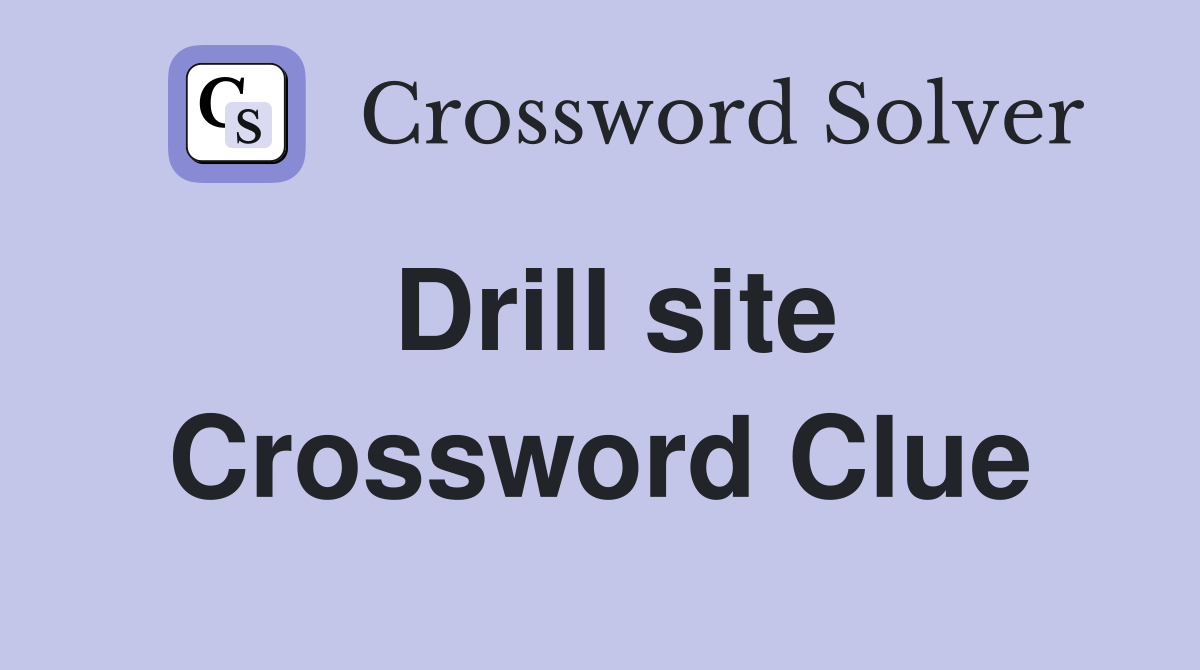 Drill site Crossword Clue