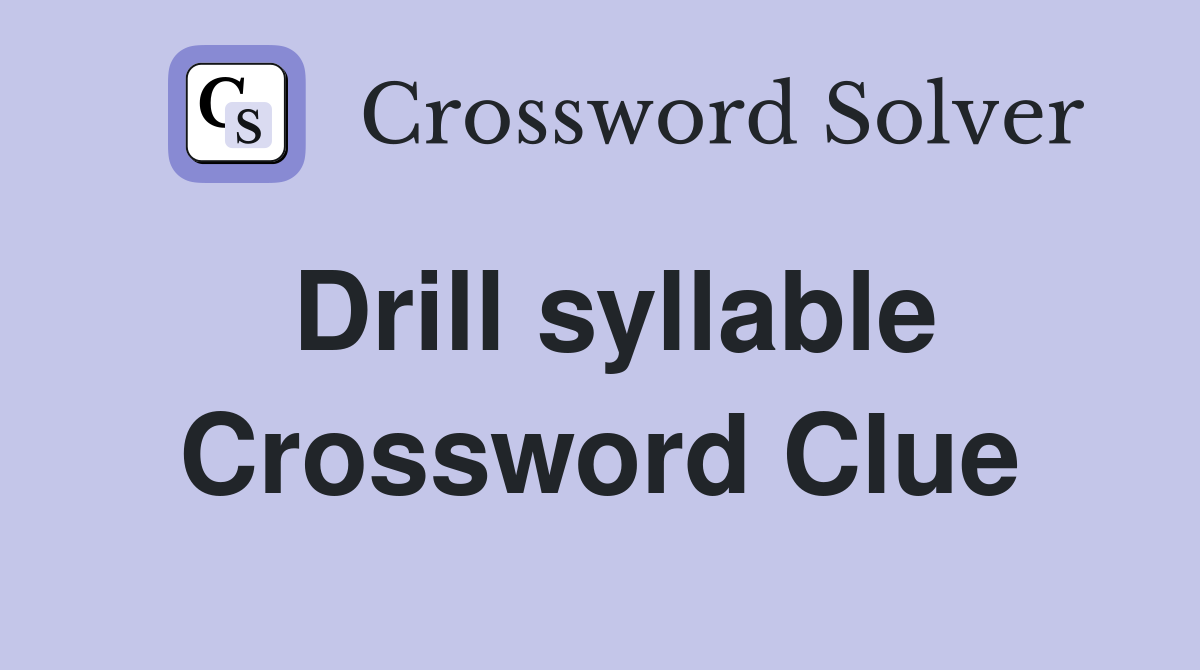 Drill syllable Crossword Clue