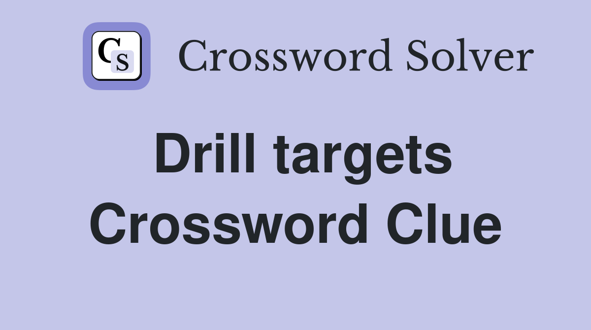 Drill targets Crossword Clue