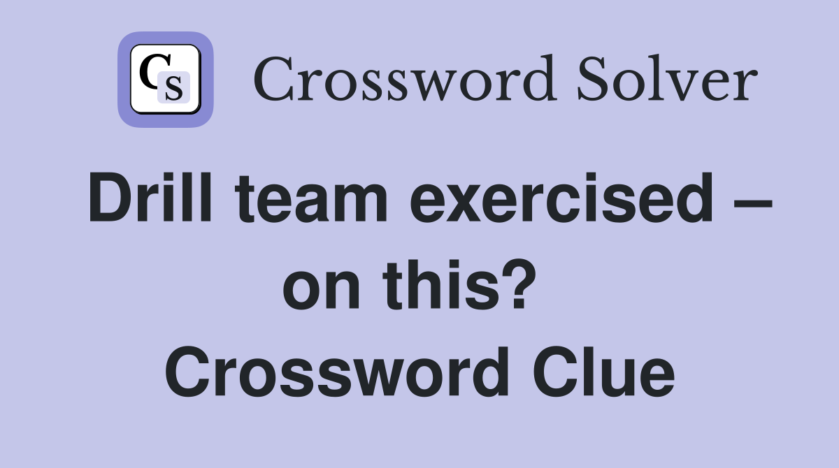 Drill team exercised – on this?  Crossword Clue