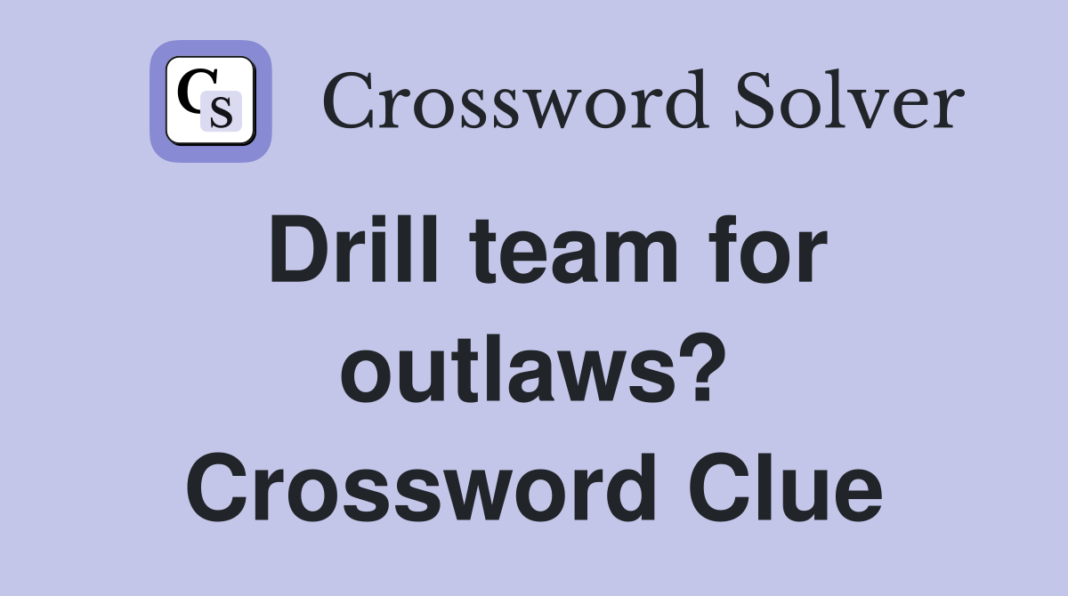 Drill team for outlaws? Crossword Clue