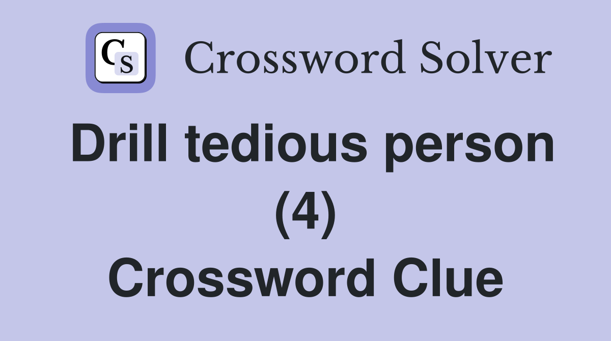Drill tedious person (4) Crossword Clue