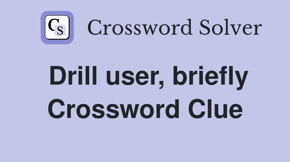 Drill user, briefly Crossword Clue