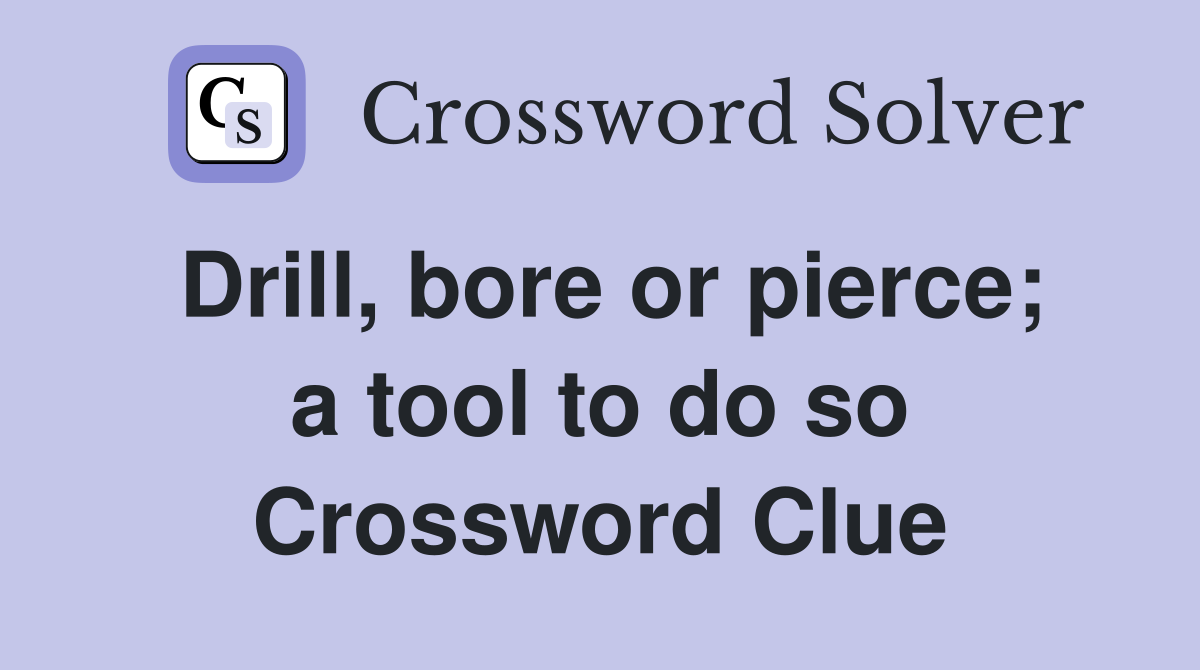 Drill, bore or pierce; a tool to do so Crossword Clue