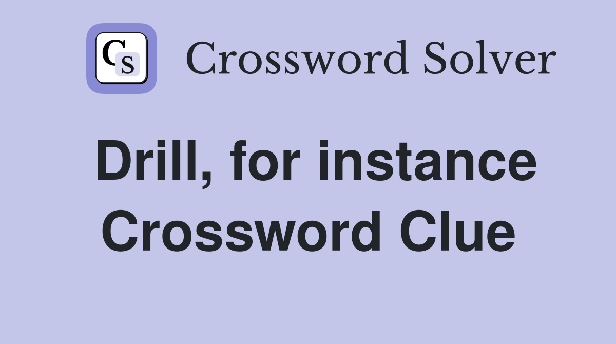 Drill, for instance Crossword Clue