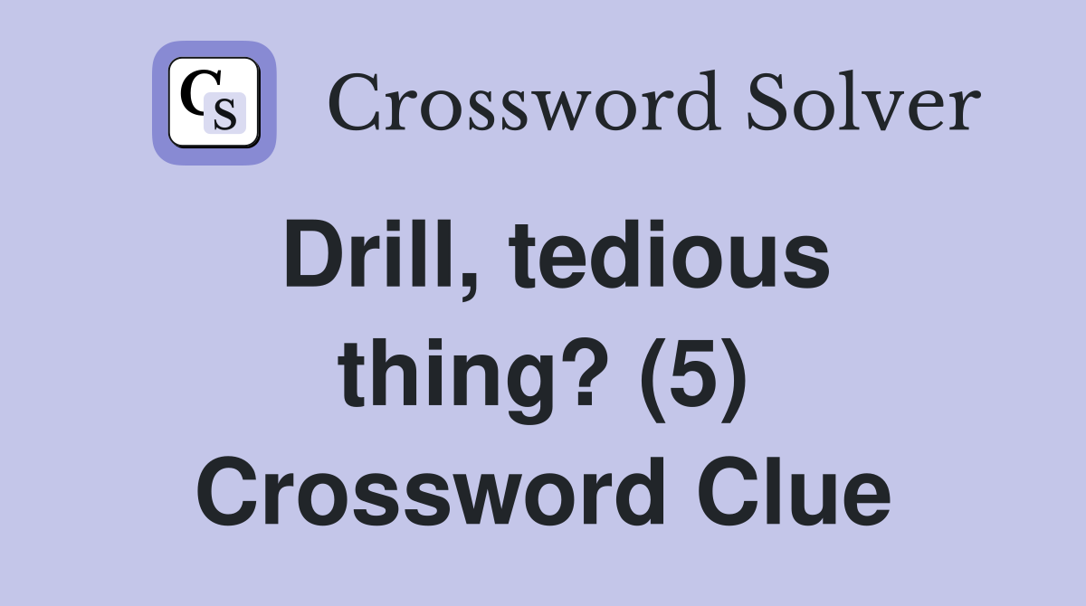 Drill, tedious thing? (5) Crossword Clue