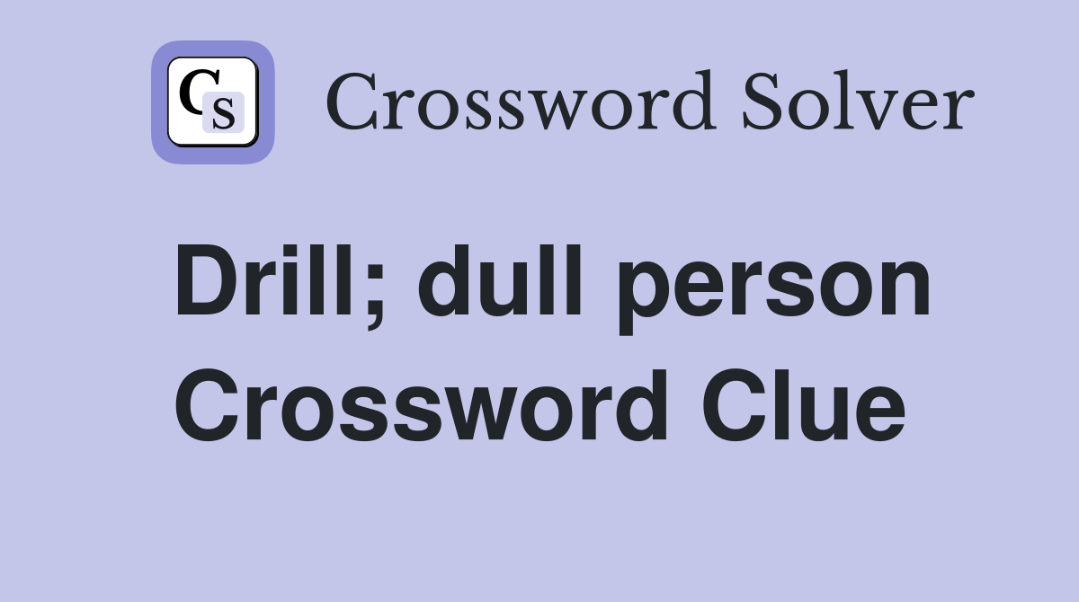 Drill; dull person Crossword Clue