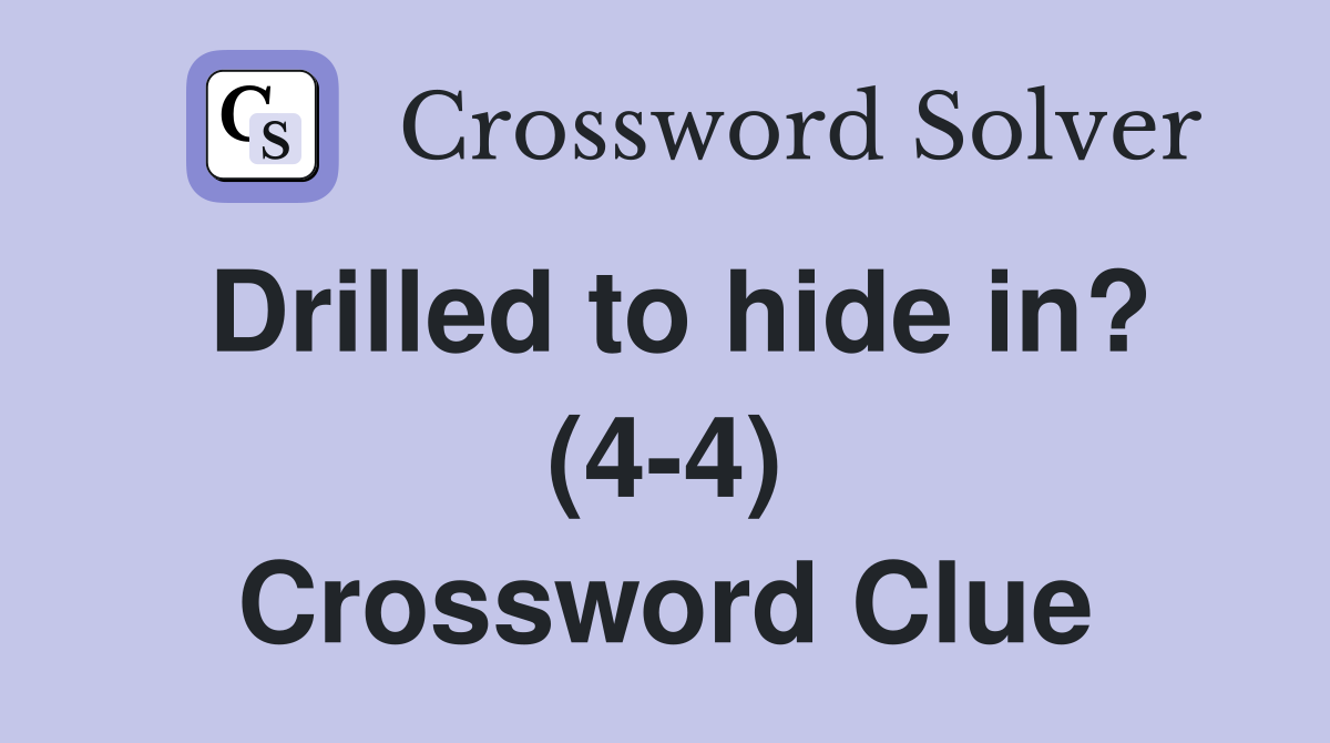 Drilled to hide in? (4-4) Crossword Clue