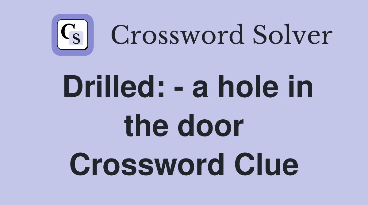 Drilled: - a hole in the door Crossword Clue