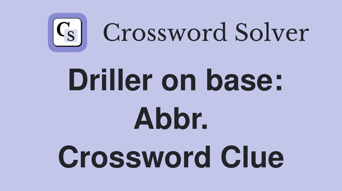 Driller on base: Abbr. Crossword Clue