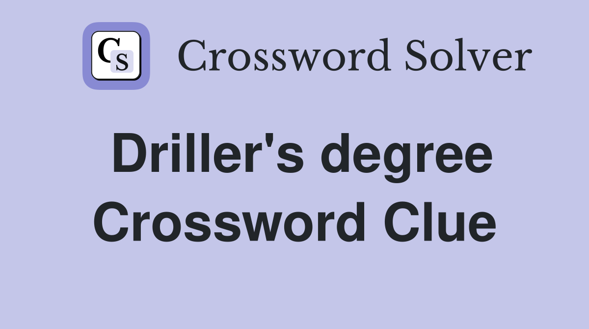 Driller's degree Crossword Clue