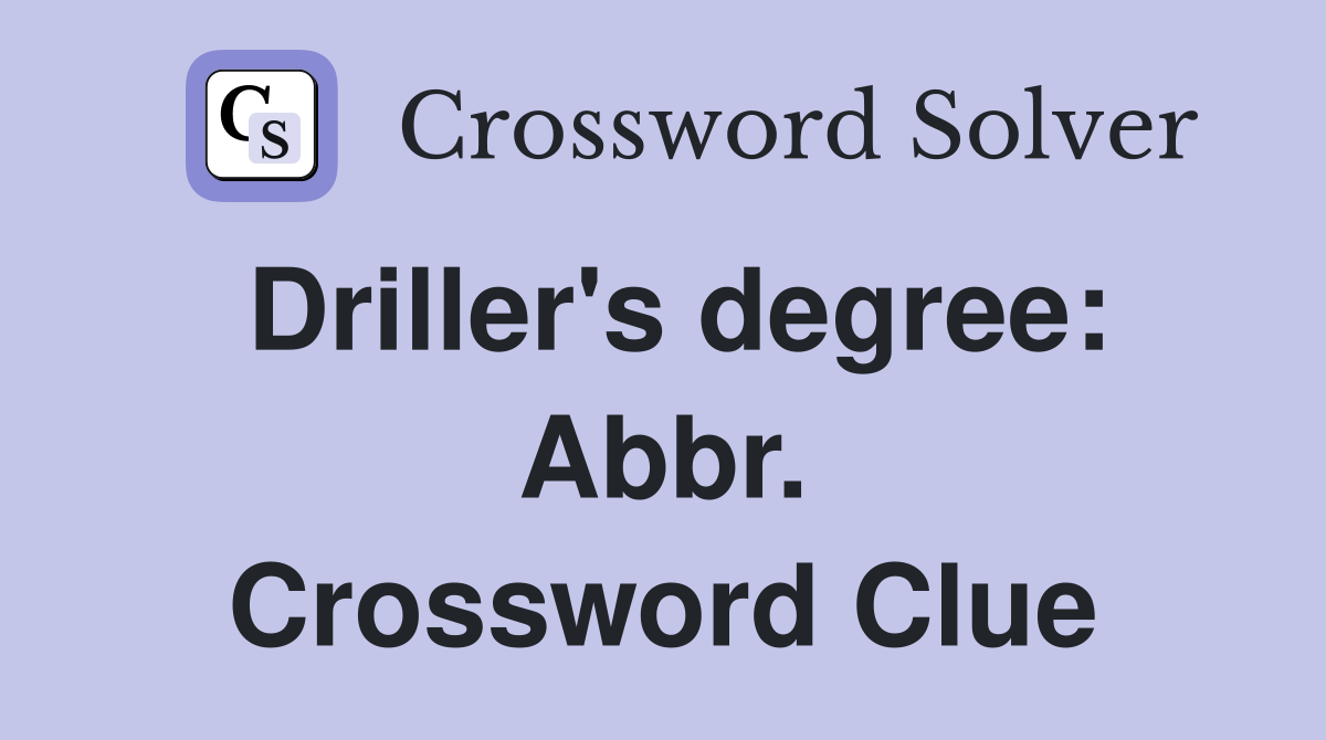 Driller's degree: Abbr. Crossword Clue