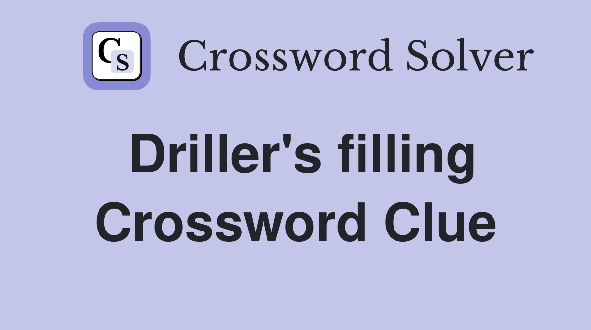 Driller's filling Crossword Clue