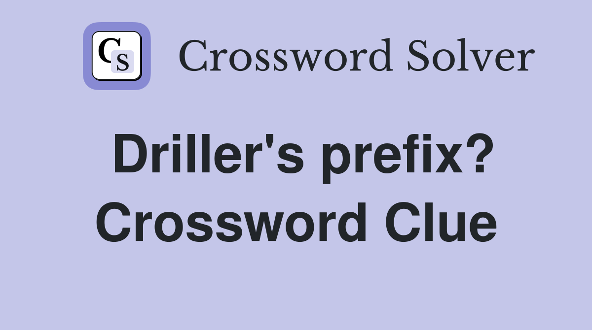 Driller's prefix? Crossword Clue