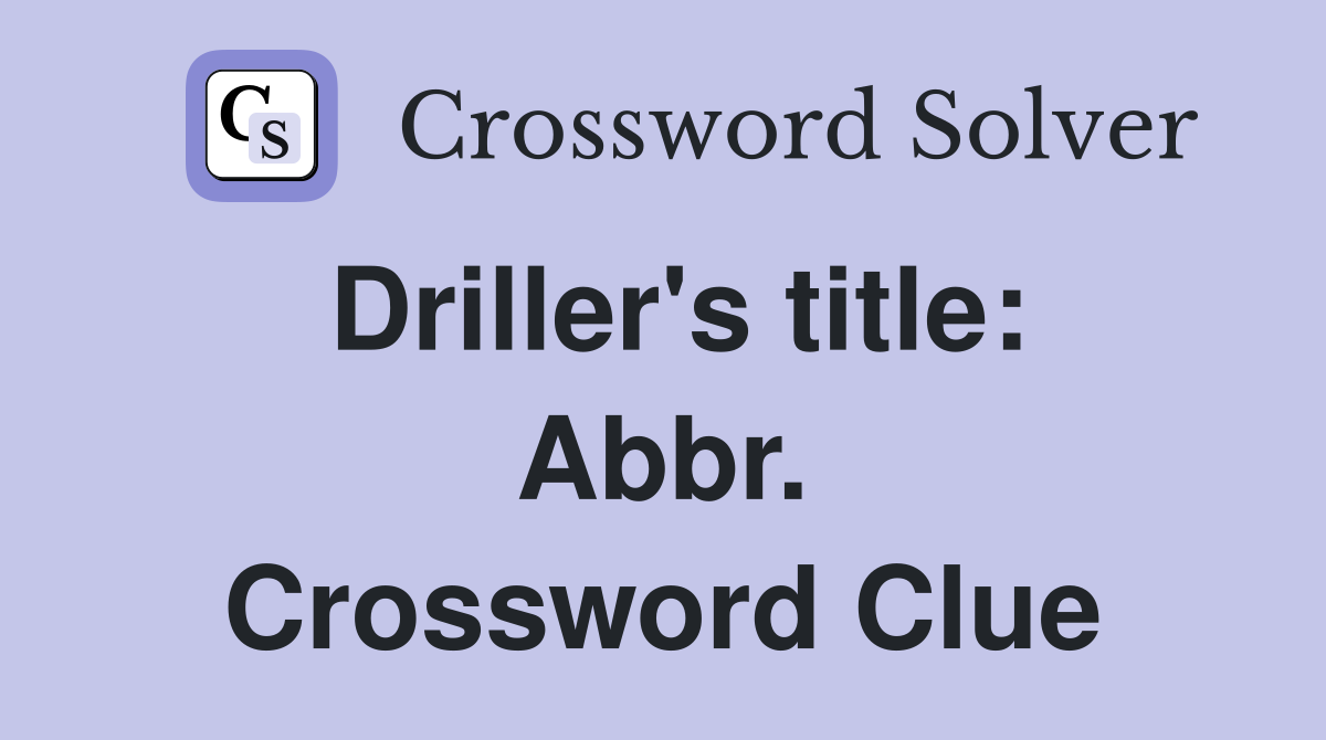 Driller's title: Abbr. Crossword Clue
