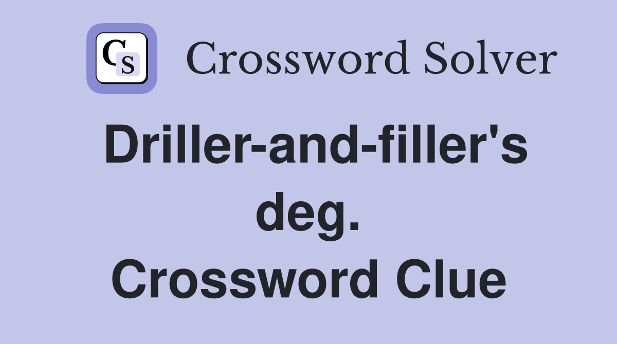 Driller-and-filler's deg. Crossword Clue