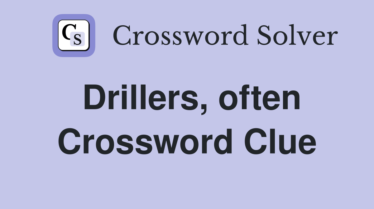 Drillers, often Crossword Clue