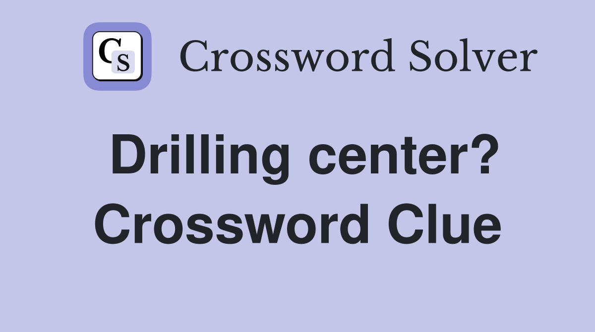 Drilling center? Crossword Clue