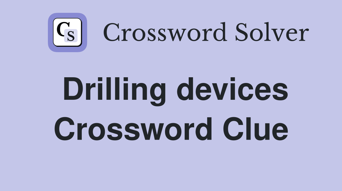 Drilling devices Crossword Clue