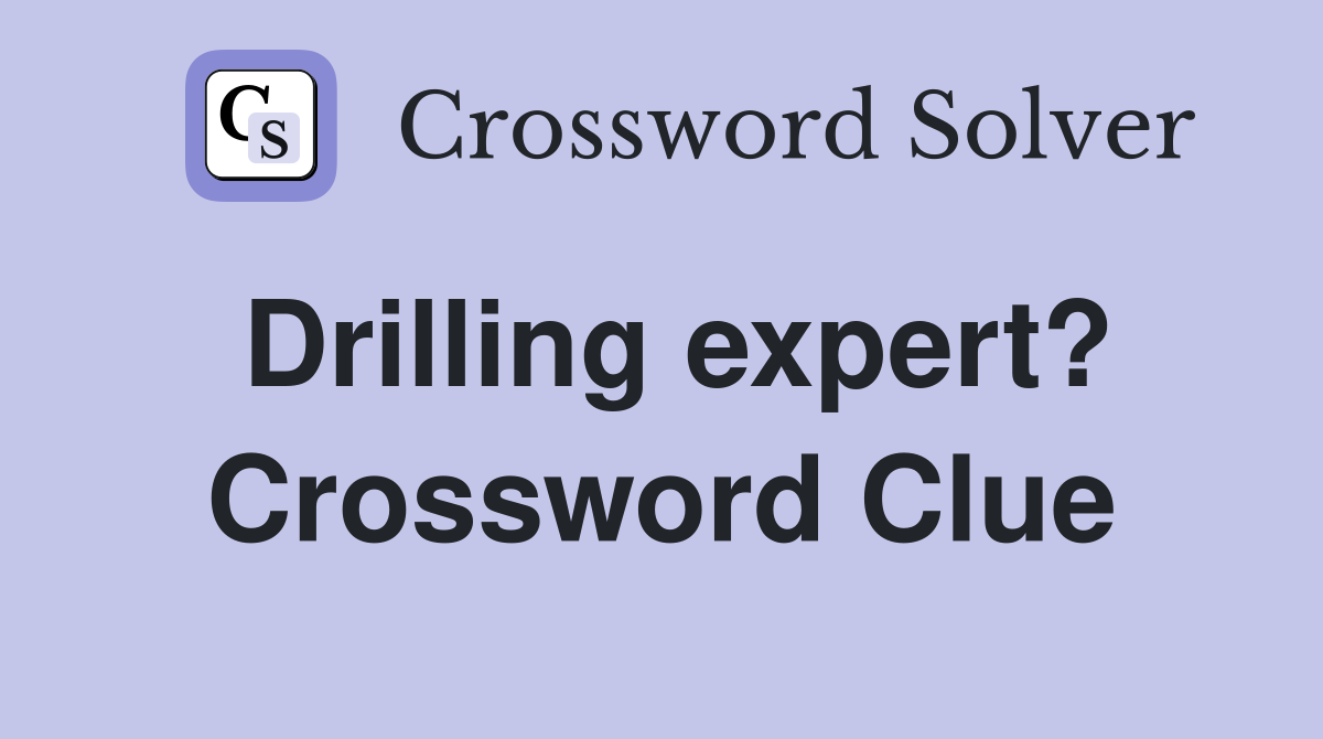 Drilling expert? Crossword Clue