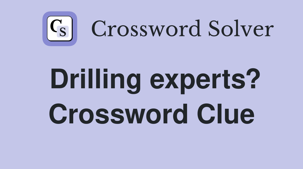 Drilling experts? Crossword Clue